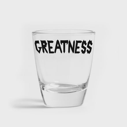 Greatness Shot Glass